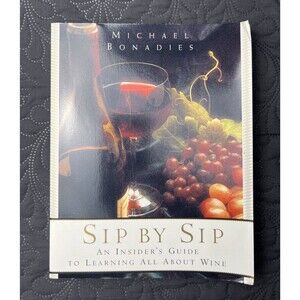Sip by Sip: An Insider's Guide to Learning All About Wine by Bonadies, Michael